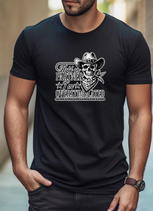 Funny Men’s Graphic Tee – Hold On Partner I’m Overstimulated