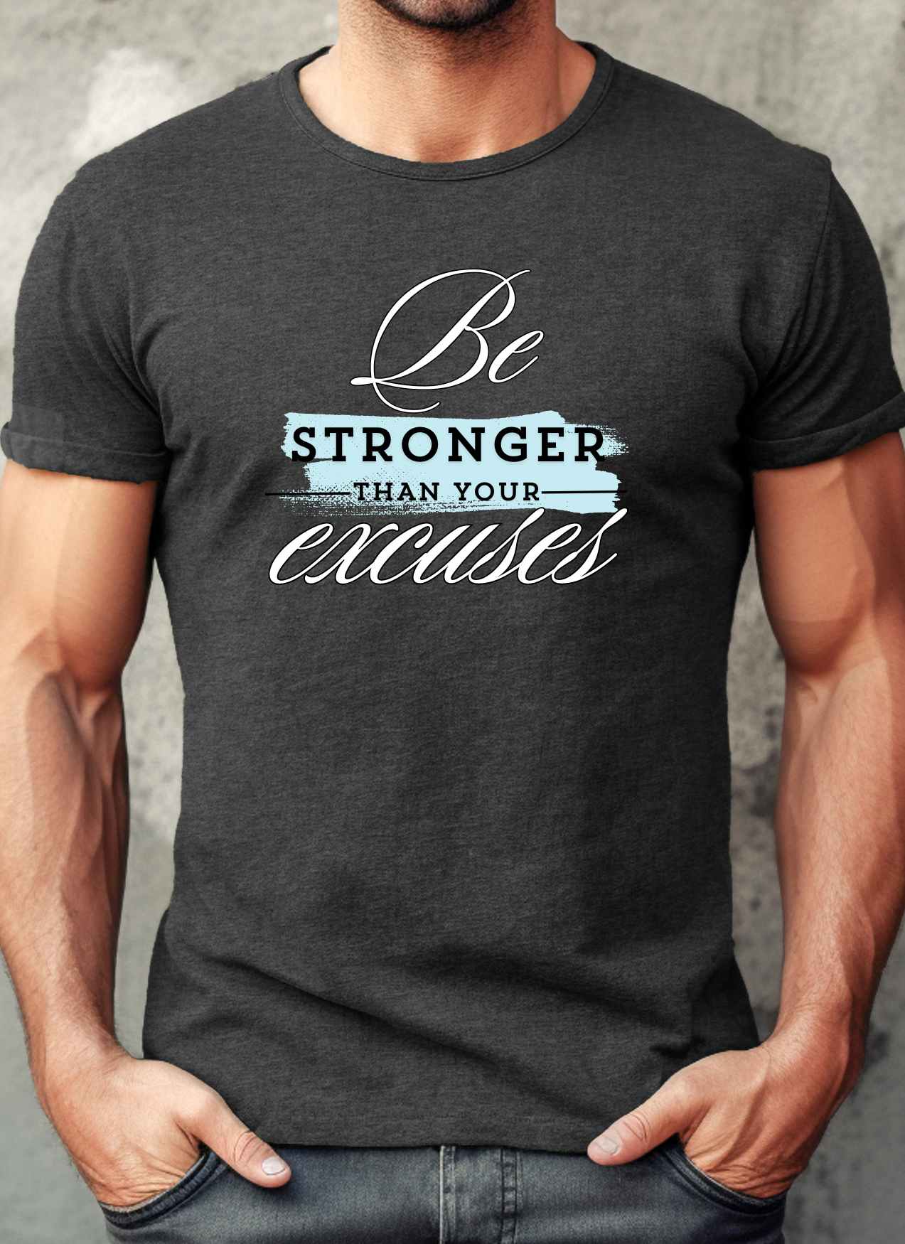 Be Stronger than your Excuses Statement T-shirt Casual Cotton Top Summer