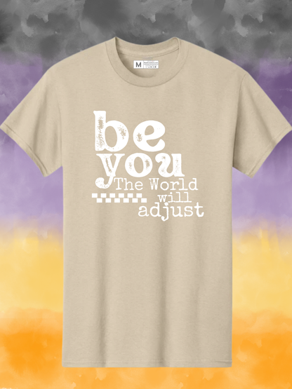 Be YOU The world will adjust