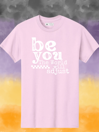 Be YOU The world will adjust