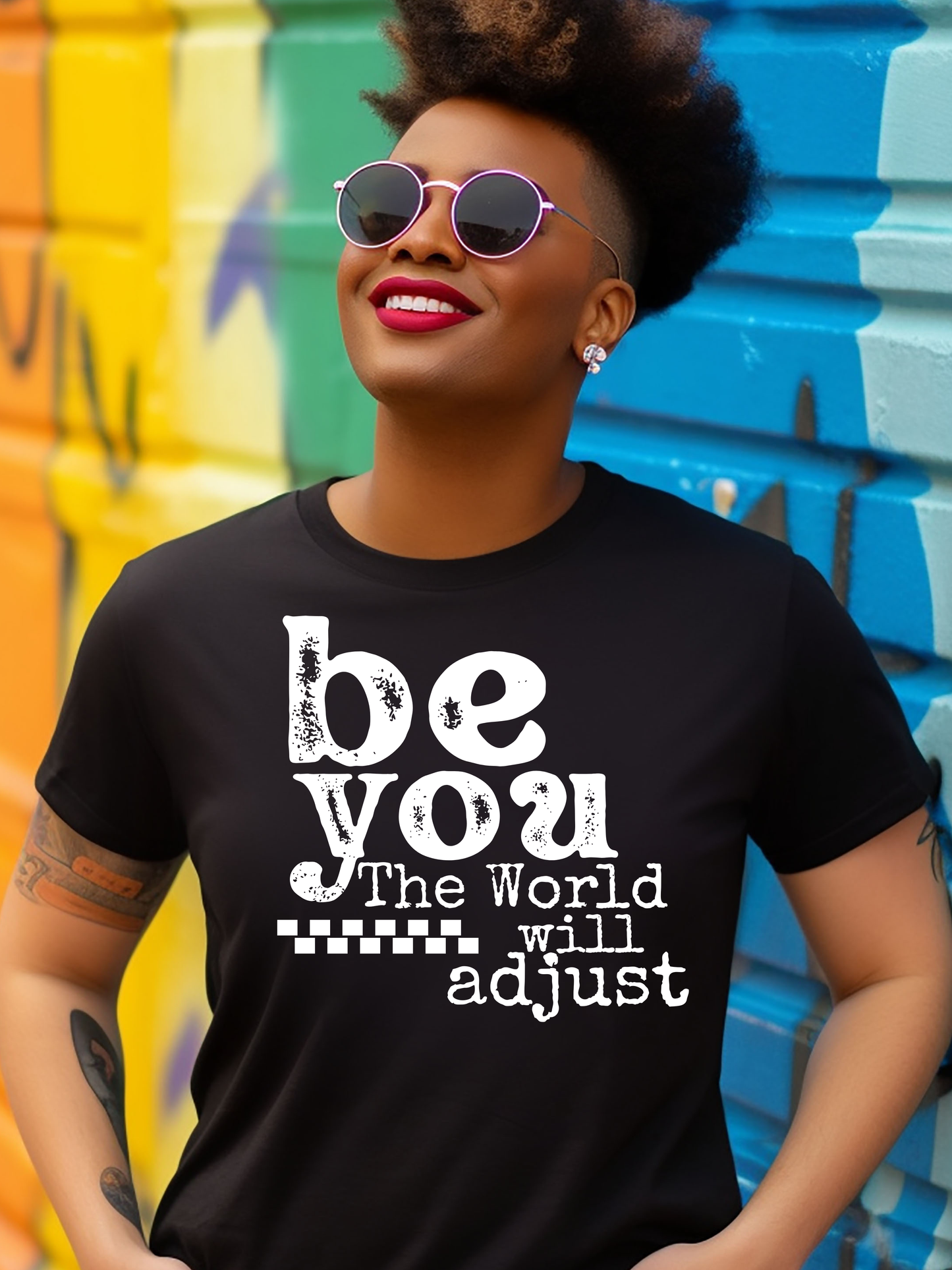 Be YOU The world will adjust