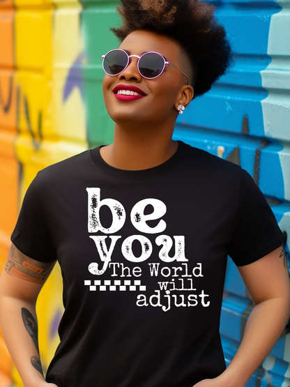 Be YOU The world will adjust