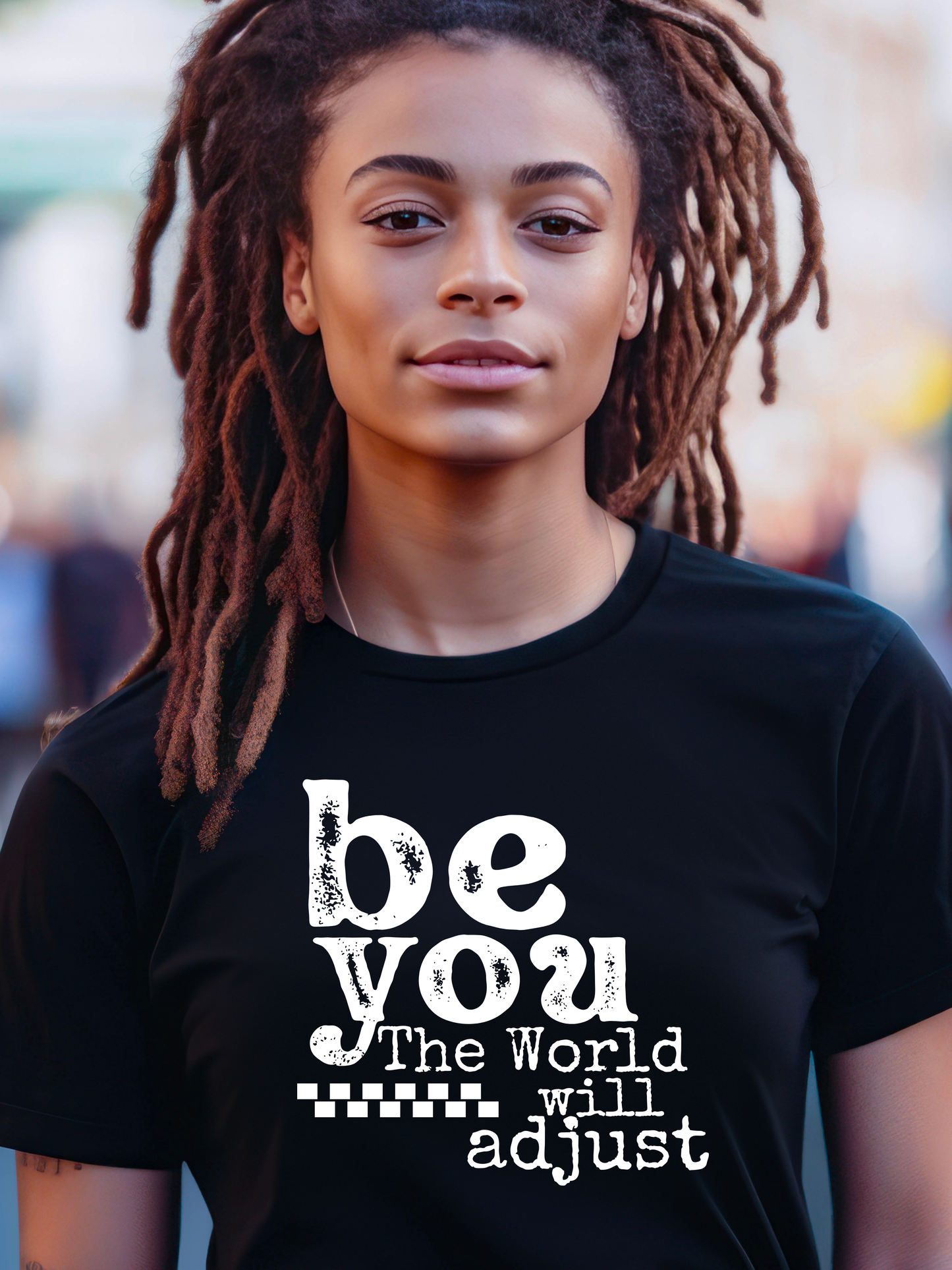 Be YOU The world will adjust