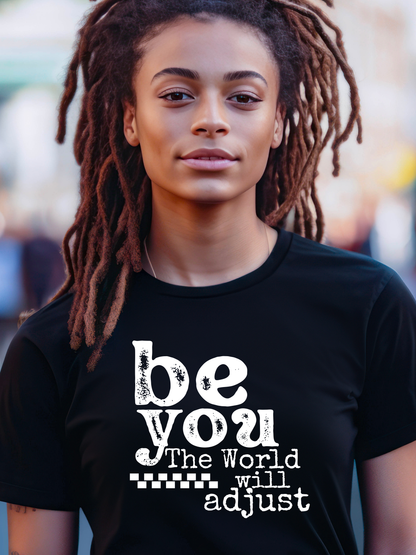 Be YOU The world will adjust